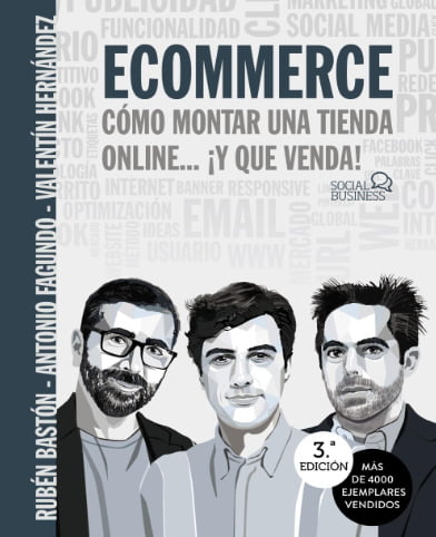 Ecommerce: Cómo montar una tienda online… ¡Y que venda! – Antonio Fagundo, Rubén Bastón y Valentín Hernández.
