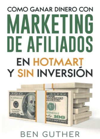 Cómo ganar dinero con marketing de afiliados en Hotmart y sin inversión – Ben Guther.