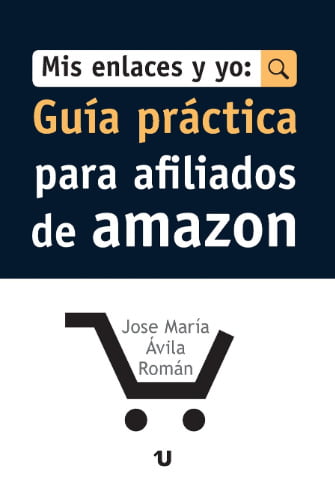 Mis enlaces y yo: Guía práctica para afiliados de Amazon – José María Ávila.