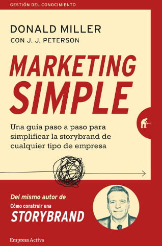 Marketing simple: Una guía paso a paso para simplificar la storybrand de cualquier tipo de empresa – Donald Miller.