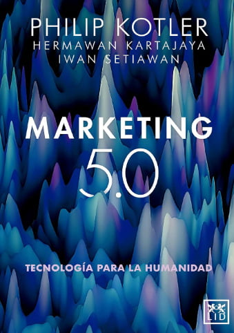 Marketing 5.0: Tecnología para la humanidad – Philip Kotler, Hermawan Kartajaya e Iwan Setiawan.